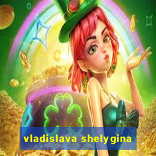 vladislava shelygina